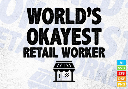 World's Okayest Retail Worker Editable Vector T-shirt Designs Png Svg Files