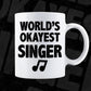 World's Okayest Singer Editable Vector T-shirt Designs Png Svg Files