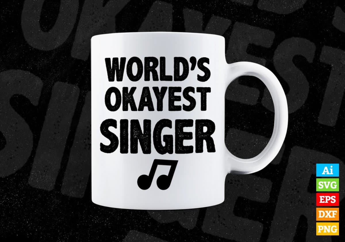 World's Okayest Singer Editable Vector T-shirt Designs Png Svg Files