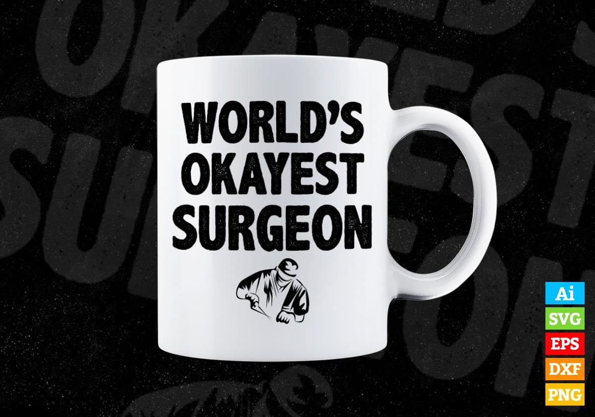 World's Okayest Surgeon Editable Vector T-shirt Designs Png Svg Files