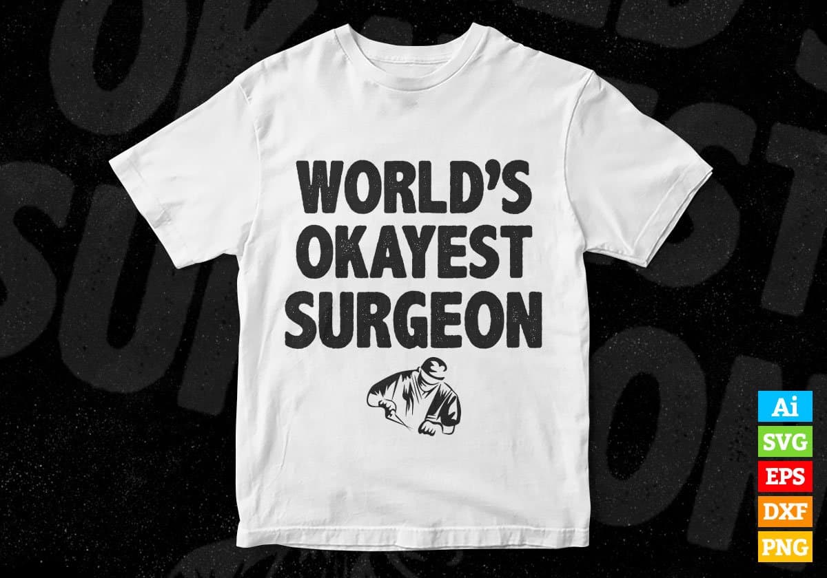 World's Okayest Surgeon Editable Vector T-shirt Designs Png Svg Files