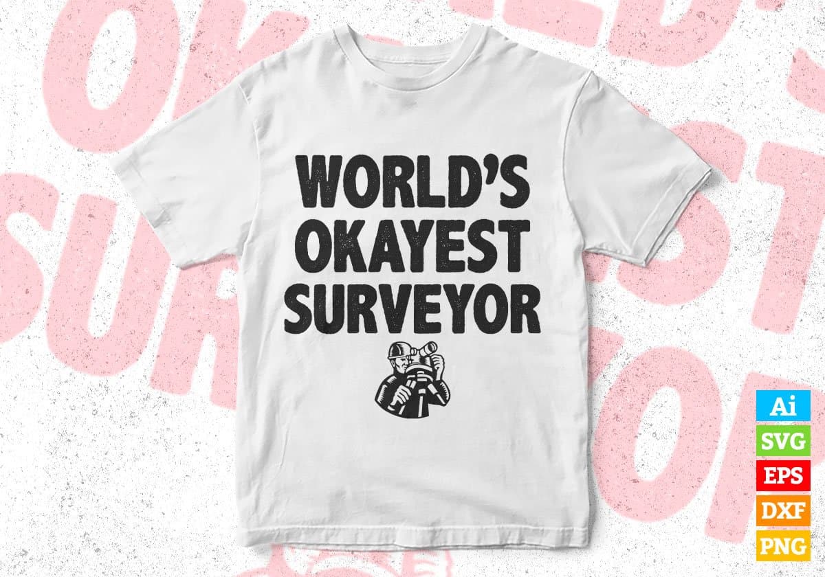 World's Okayest Surveyor Editable Vector T-shirt Designs Png Svg Files