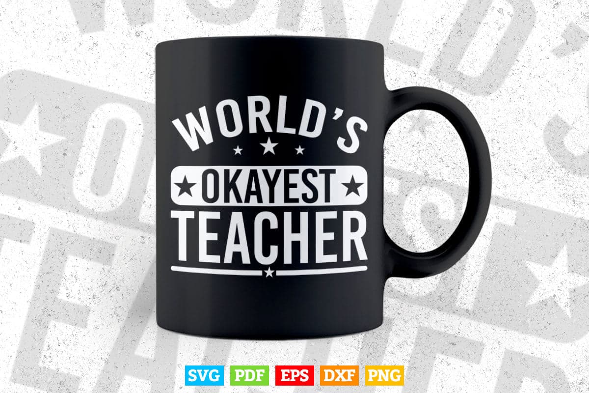 Worlds Okayest Teacher Teachers Gift Svg Png Files.
