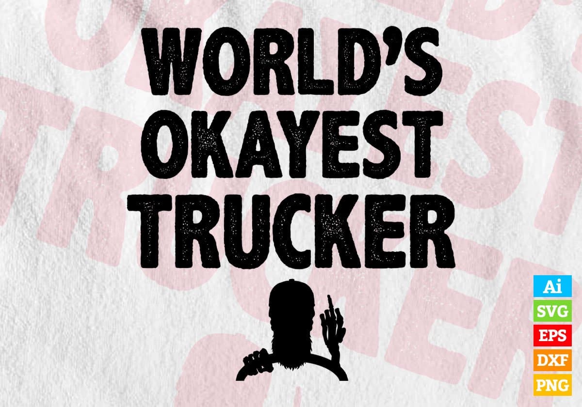 World's Okayest Trucker Editable Vector T-shirt Designs Png Svg Files