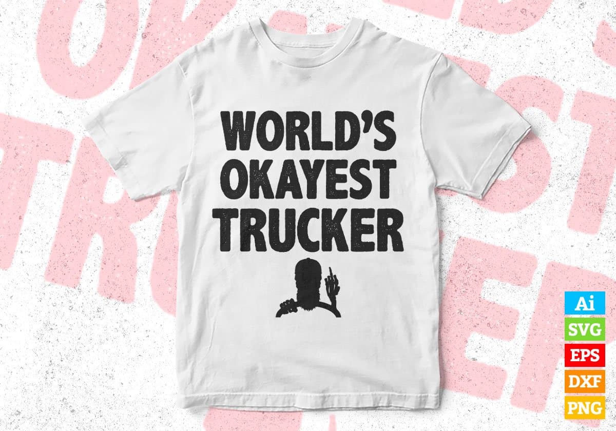 World's Okayest Trucker Editable Vector T-shirt Designs Png Svg Files
