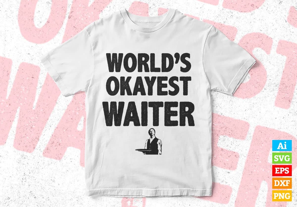 World's Okayest Waiter Editable Vector T-shirt Designs Png Svg Files