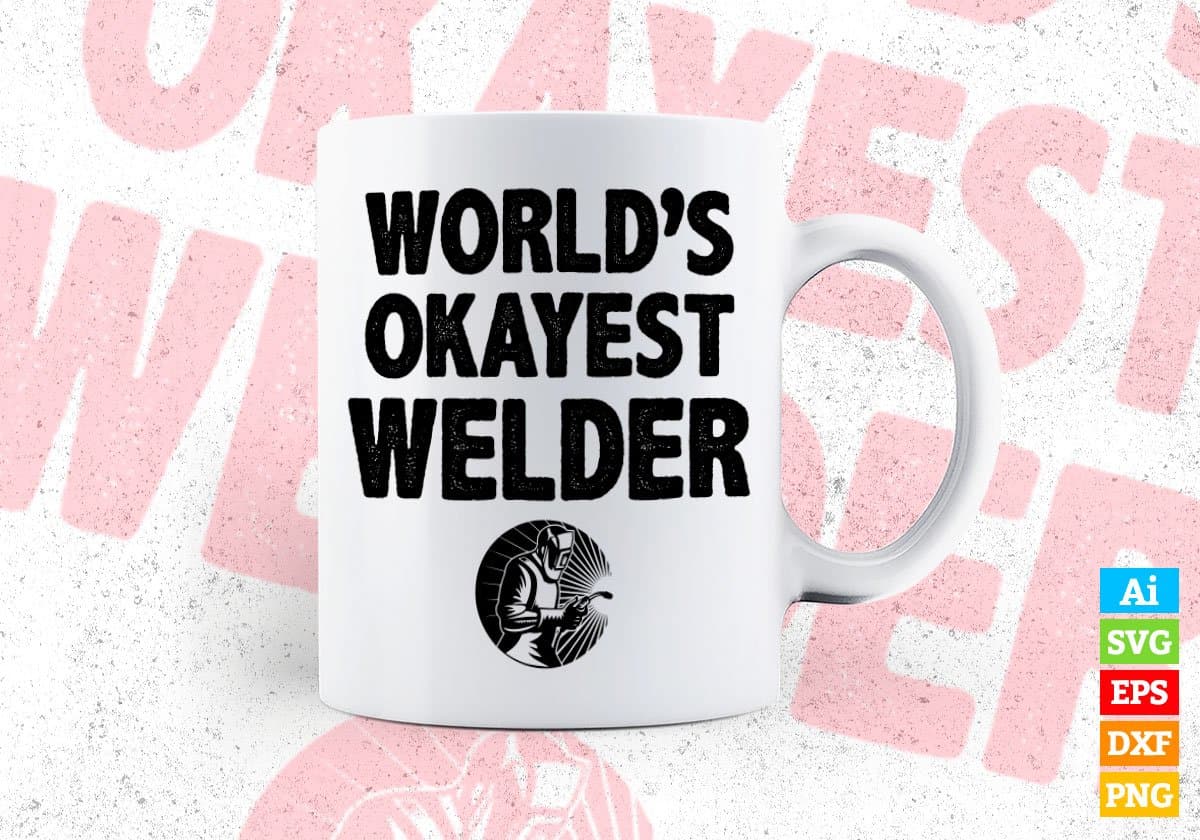World's Okayest Welder Editable Vector T-shirt Designs Png Svg Files