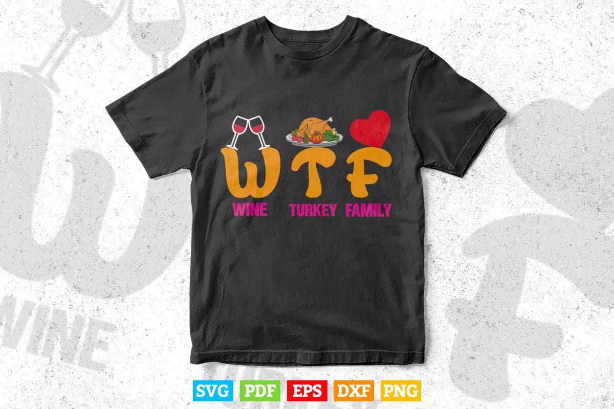 WTF Wine Turkey Family Shirt Funny Thanksgiving Day Svg Png Cut Files.