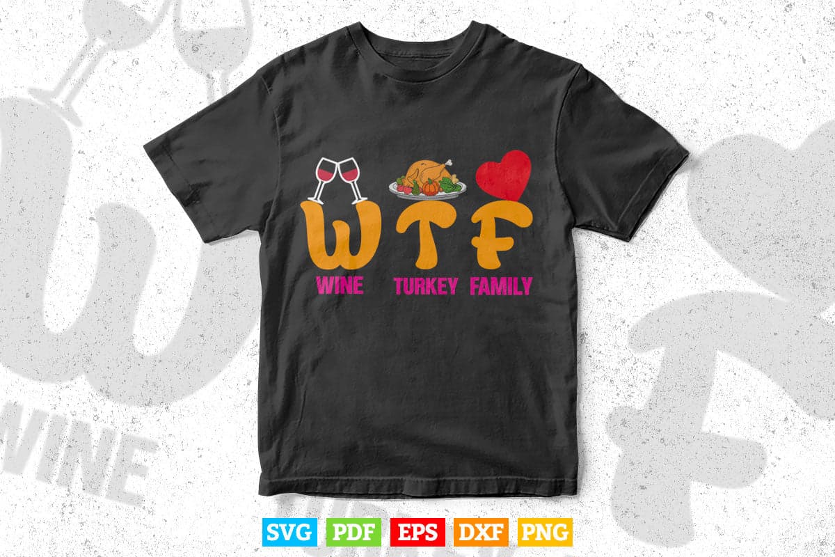 WTF Wine Turkey Family Shirt Funny Thanksgiving Day Svg Png Cut Files.