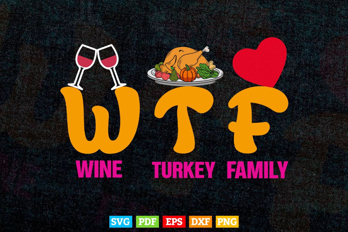 WTF Wine Turkey Family Shirt Funny Thanksgiving Day Svg Png Cut Files.