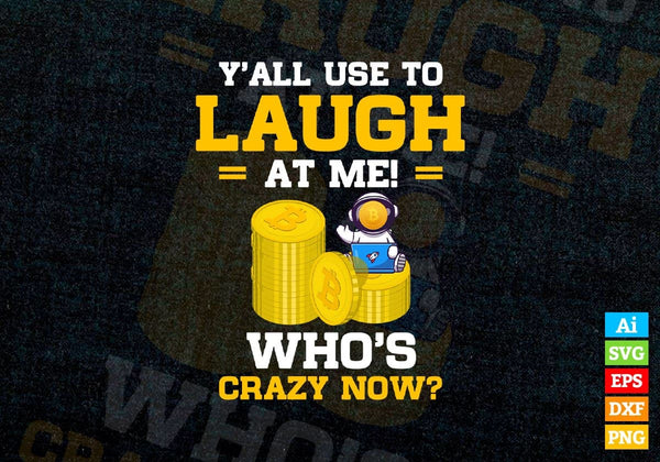 products/yall-use-to-laugh-at-me-whos-crazy-now-crypto-btc-bitcoin-editable-vector-t-shirt-design-525.jpg