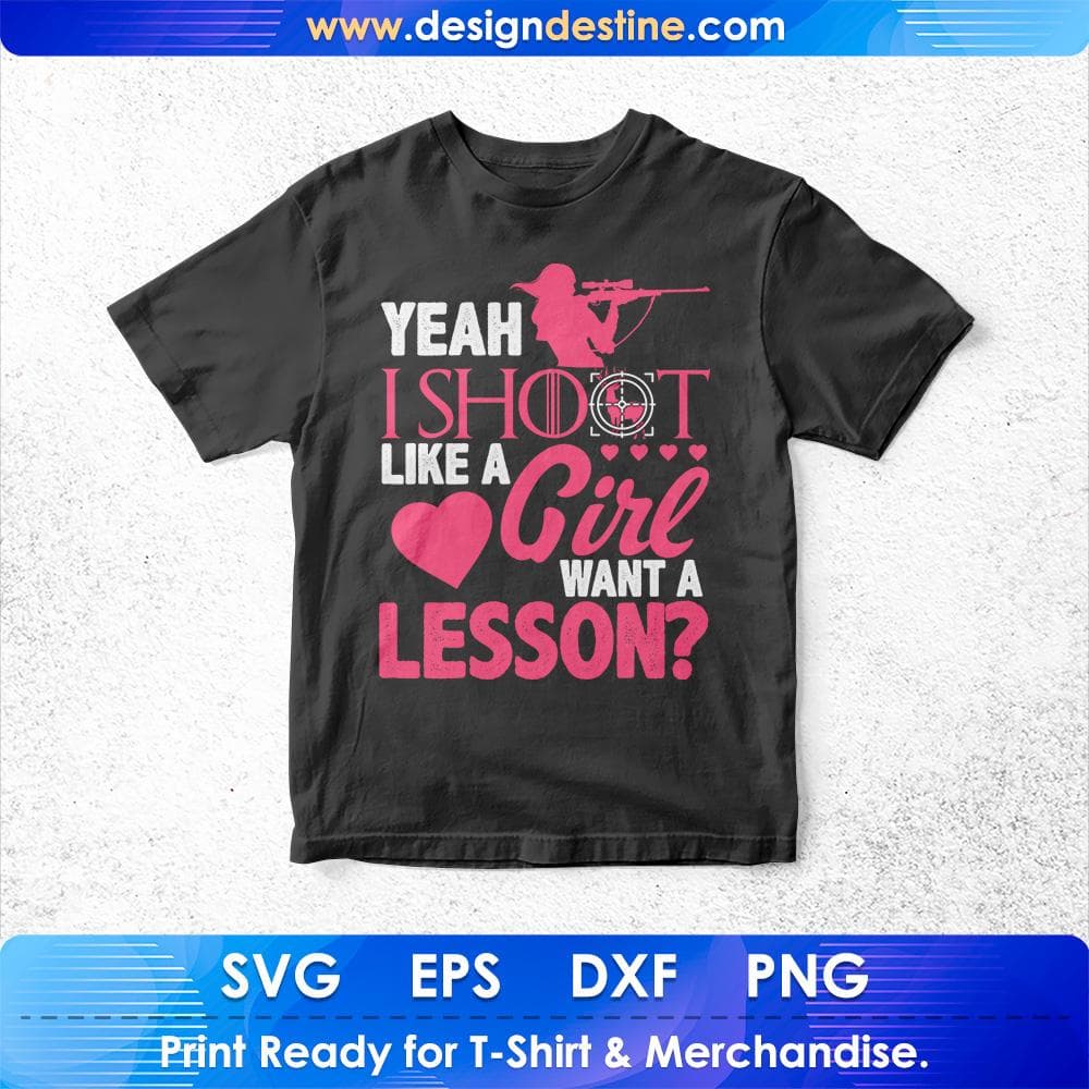 Yeah I Shoot Like A Girl Want A Lesson Hunting T shirt Design Svg Cutting Printable Files