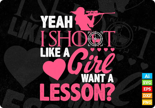 Yeah I shoot Like a Girl Want A Lesson T shirt Design In Svg Png Cutting Printable Files
