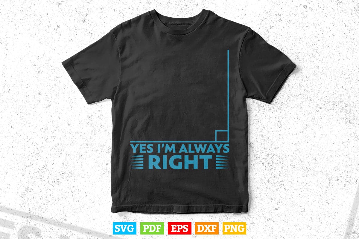 Yes I'm Always Right Math Teacher Svg Png Files.
