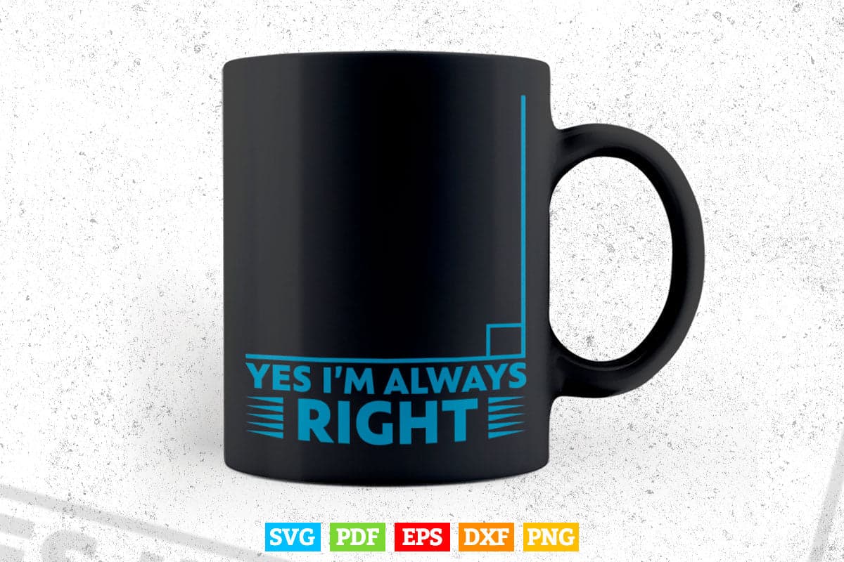 Yes I'm Always Right Math Teacher Svg Png Files.