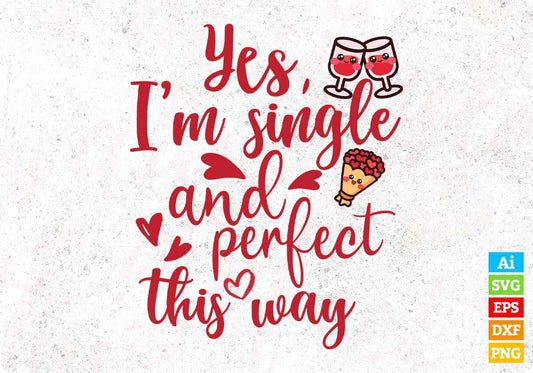 Yes I’m Single And Perfect This Way T shirt Design In Svg Png Cutting Printable Files