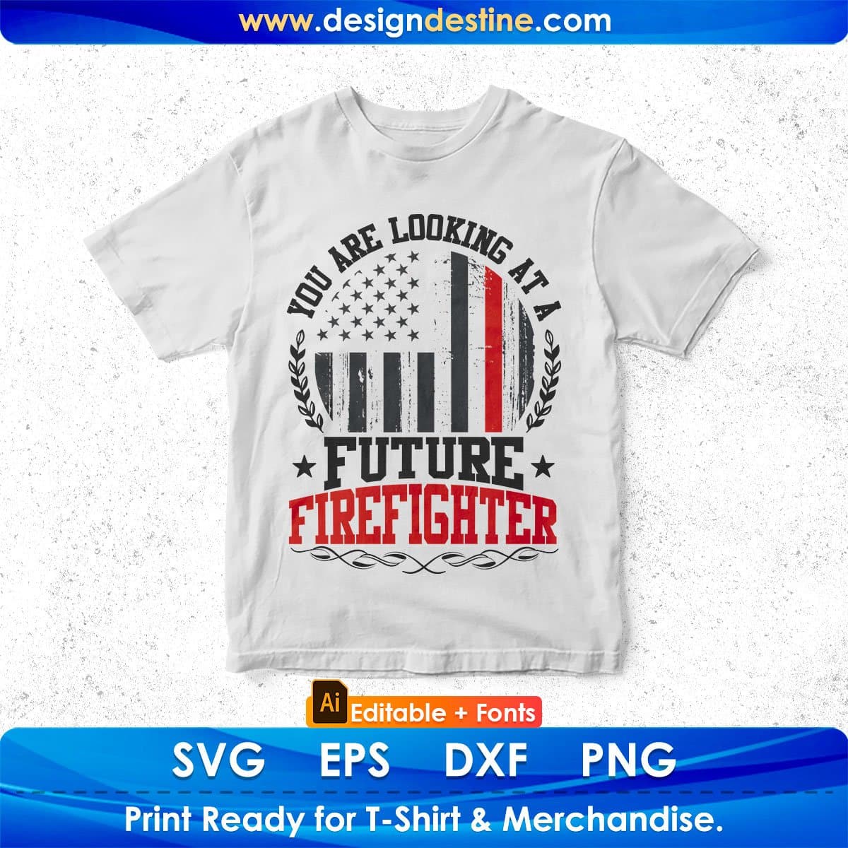 You Are Looking At A Future Firefighter Editable T shirt Design In Ai Png Svg Cutting Printable Files