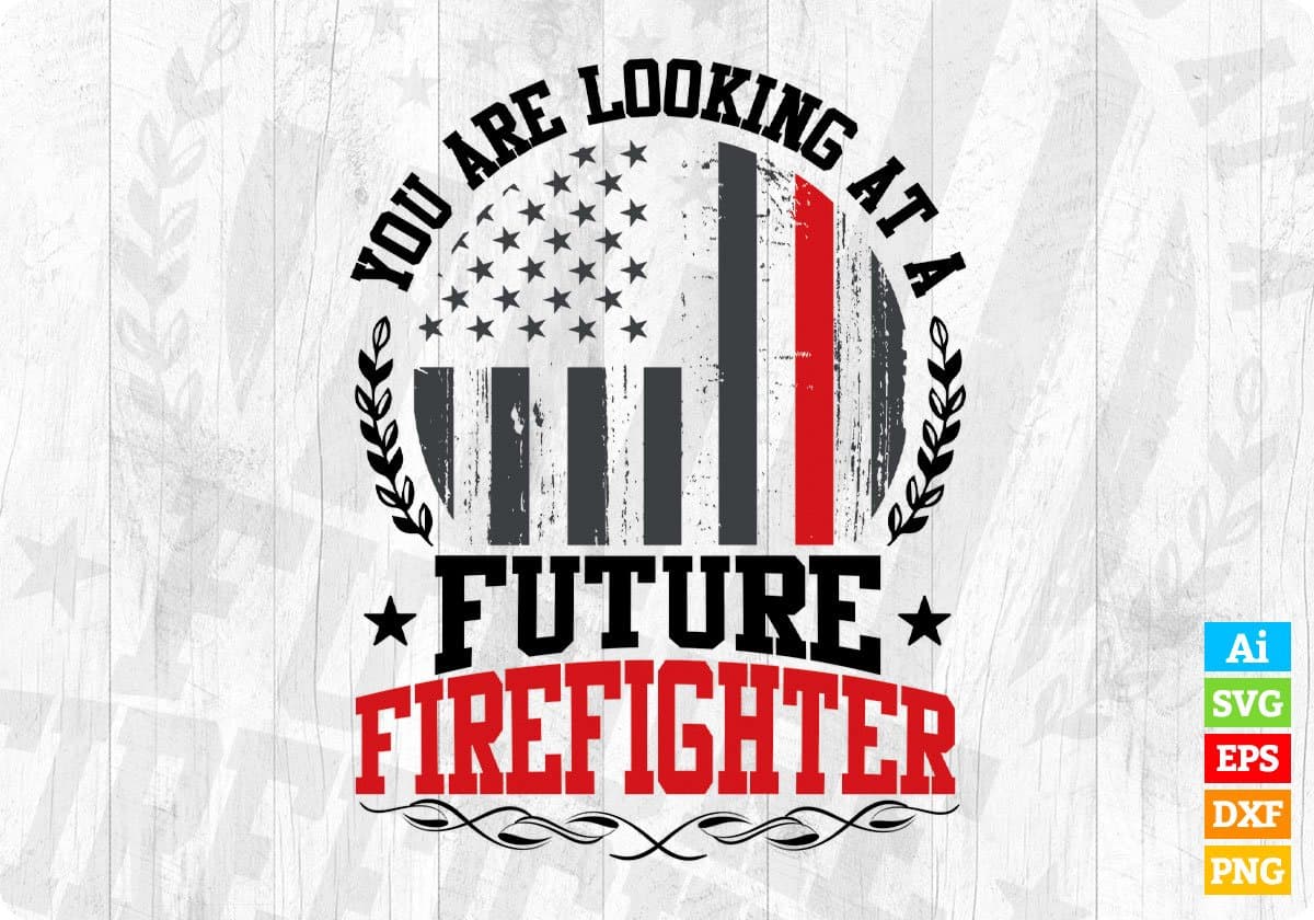 You Are Looking At A Future Firefighter Editable T shirt Design In Ai Png Svg Cutting Printable Files