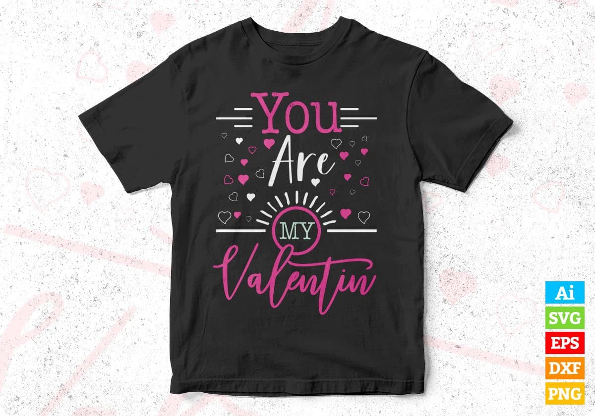You Are My Valentine T shirt Design In Svg Png Cutting Printable Files