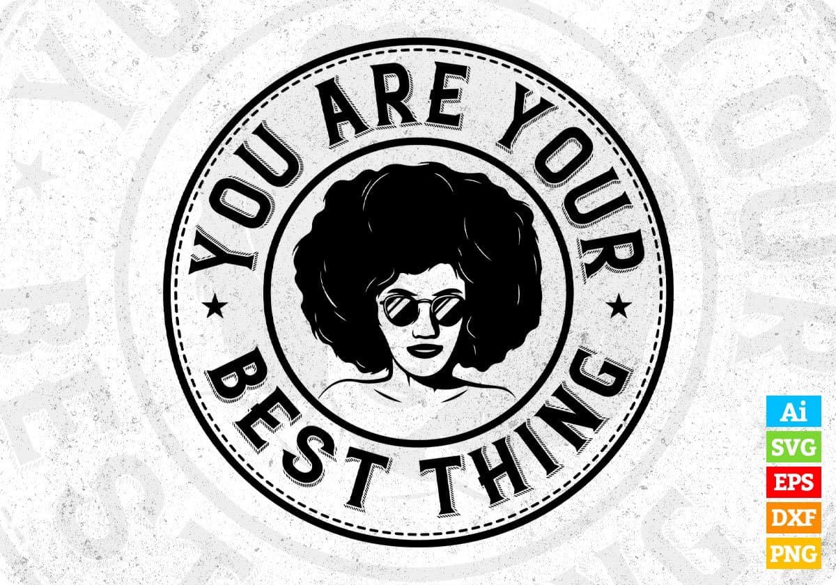 You Are Your Best Thing Afro Editable T shirt Design In Svg Printable Files
