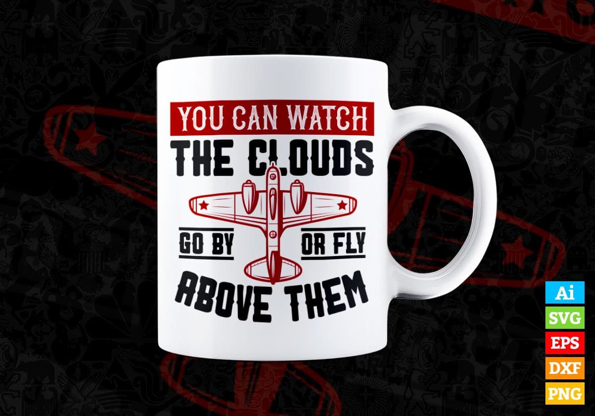 You Can Watch The Clouds Go By Or Fly Above Them Air Force Editable Vector T shirt Designs In Svg Printable Files