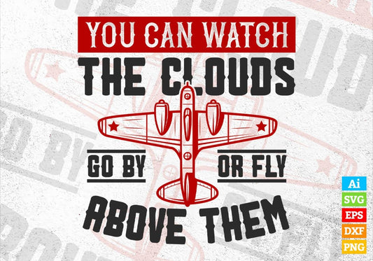 You Can Watch The Clouds Go By Or Fly Above Them Air Force Editable Vector T shirt Designs In Svg Printable Files