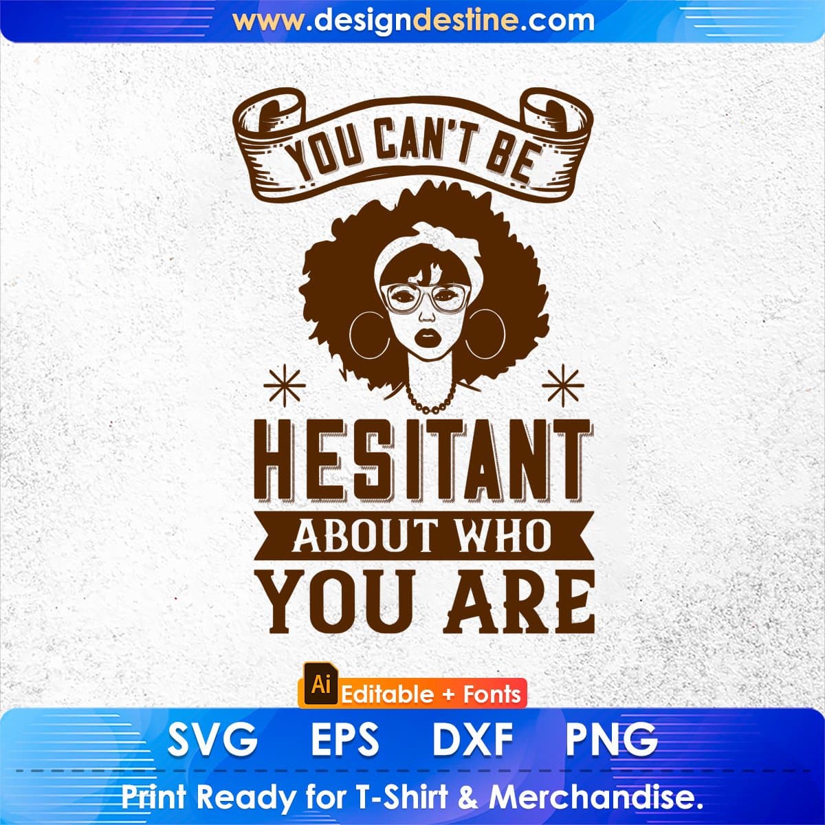 You Can't Be Hesitant About Who You Are Afro Editable T shirt Design In Svg Print Files