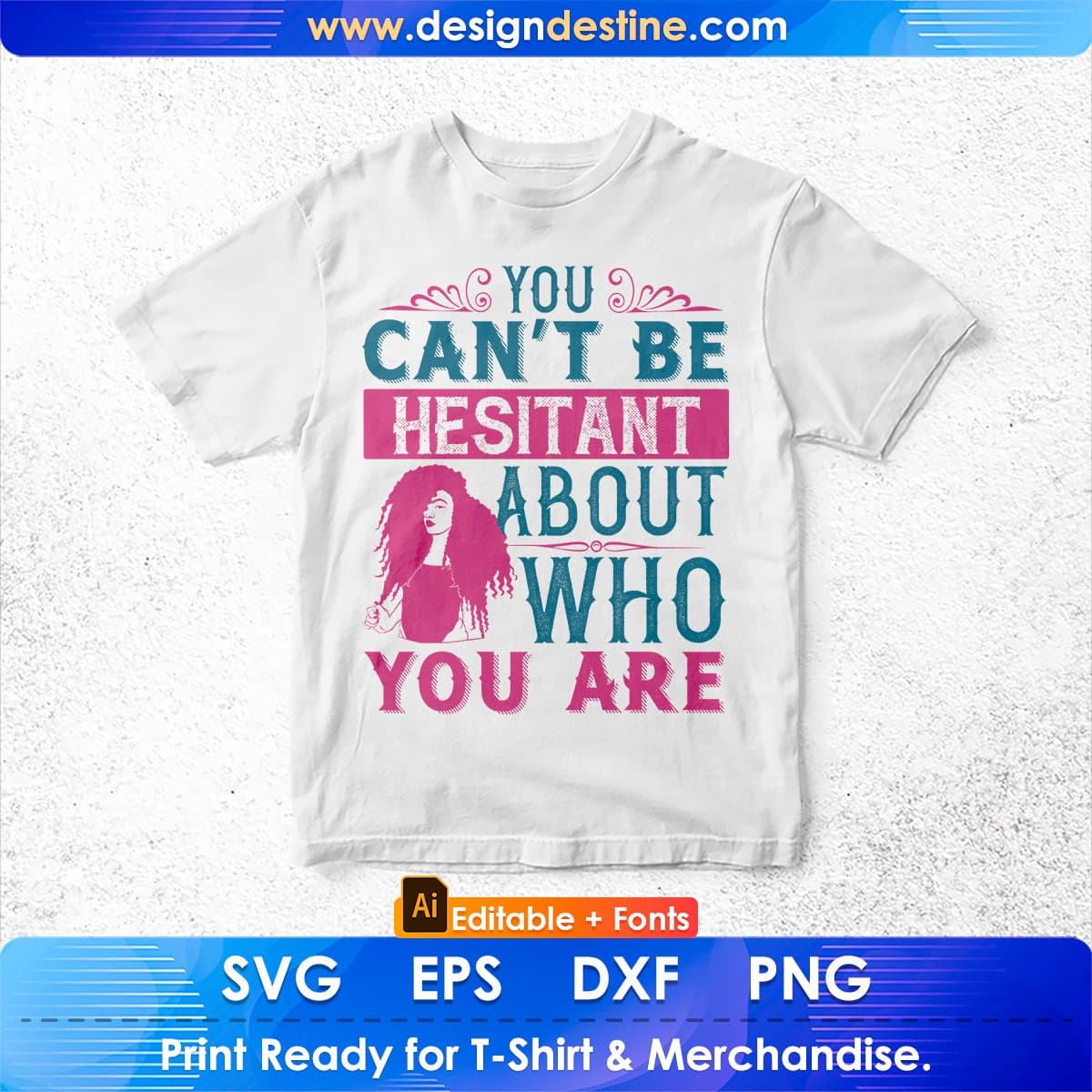 You Can't Be Hesitant About Who You Are Afro Editable T shirt Design In Svg Print Files