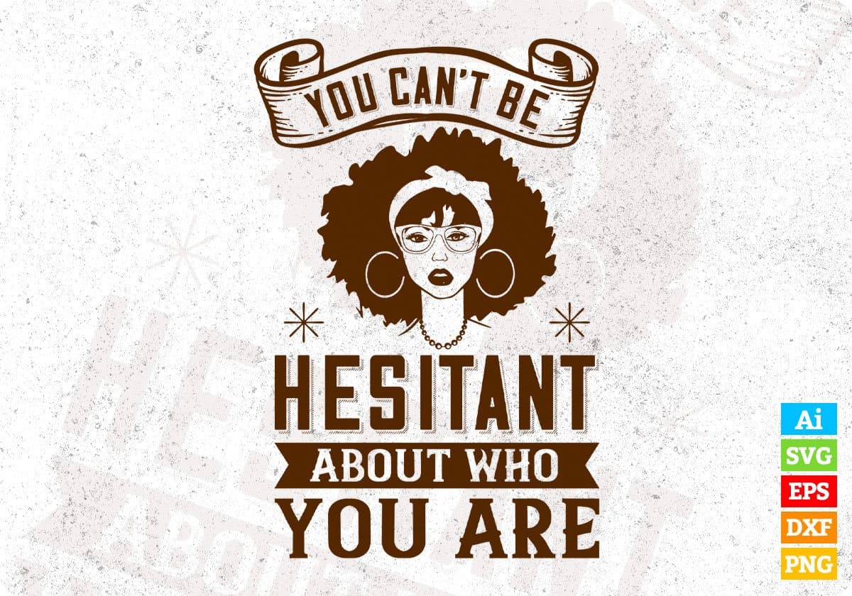 You Can't Be Hesitant About Who You Are Afro Editable T shirt Design In Svg Print Files