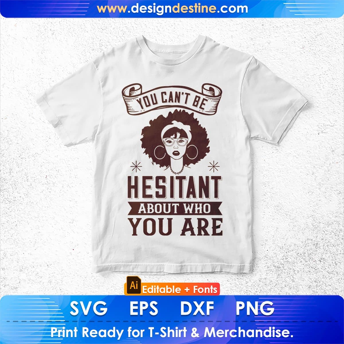 You Can't Be Hesitant About Who You Are Afro Editable T shirt Design In Svg Print Files