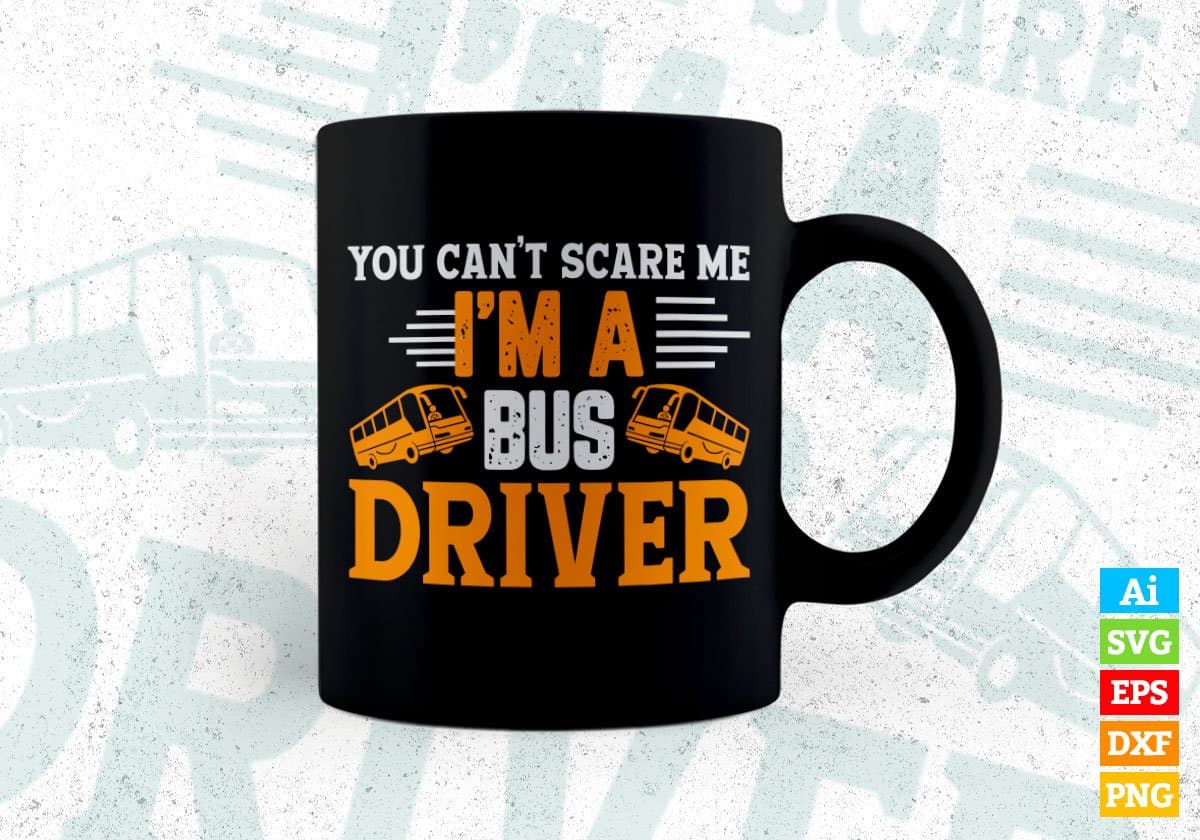 You Can’t Scare Me I'm A Bus Drive Editable Vector T-shirt Design in Ai Svg Files