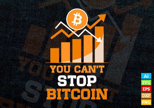 You Can't Stop Bitcoin Crypto Btc Trading Mining Editable Vector T-shirt Design in Ai Svg Files