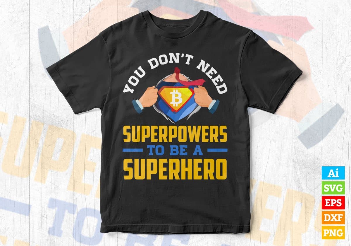 You Don't Need Superpowers To be A Superhero Crypto Btc Bitcoin Editable Vector T-shirt Design in Ai Svg Files