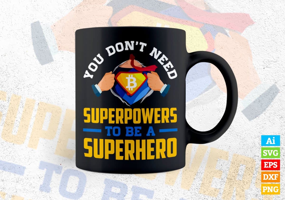 You Don't Need Superpowers To be A Superhero Crypto Btc Bitcoin Editable Vector T-shirt Design in Ai Svg Files