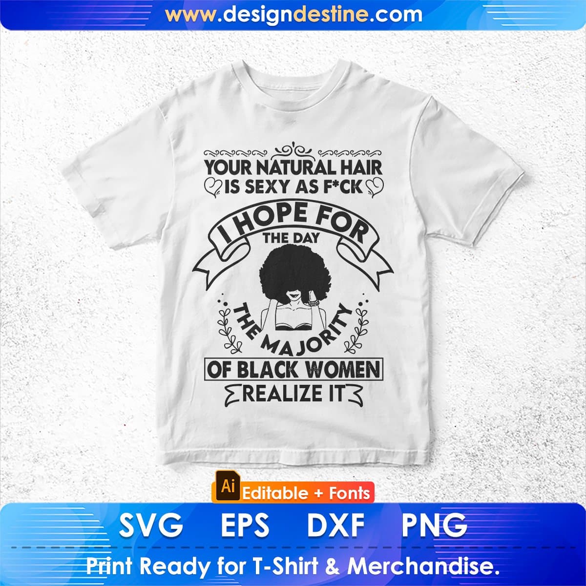 You Natural Hair Is Sexy As Fuck I Hope For The Day The Majority Afro Editable T shirt Design In Svg Files