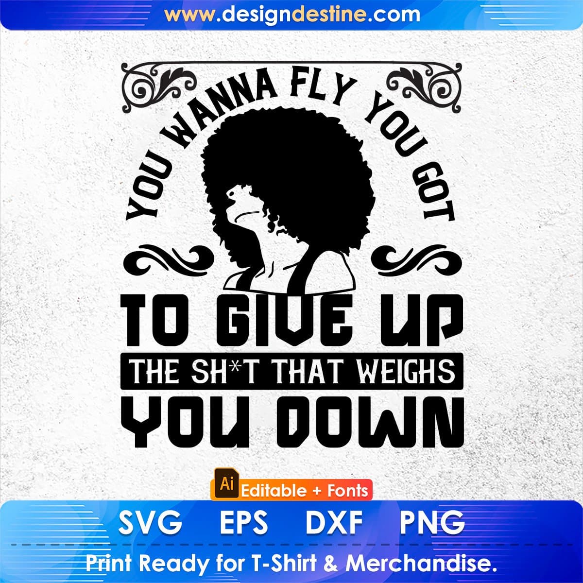 You Wanna Fly You Got To Give Up The Sh't That Weighs You Down Afro Editable T shirt Design In Svg Files