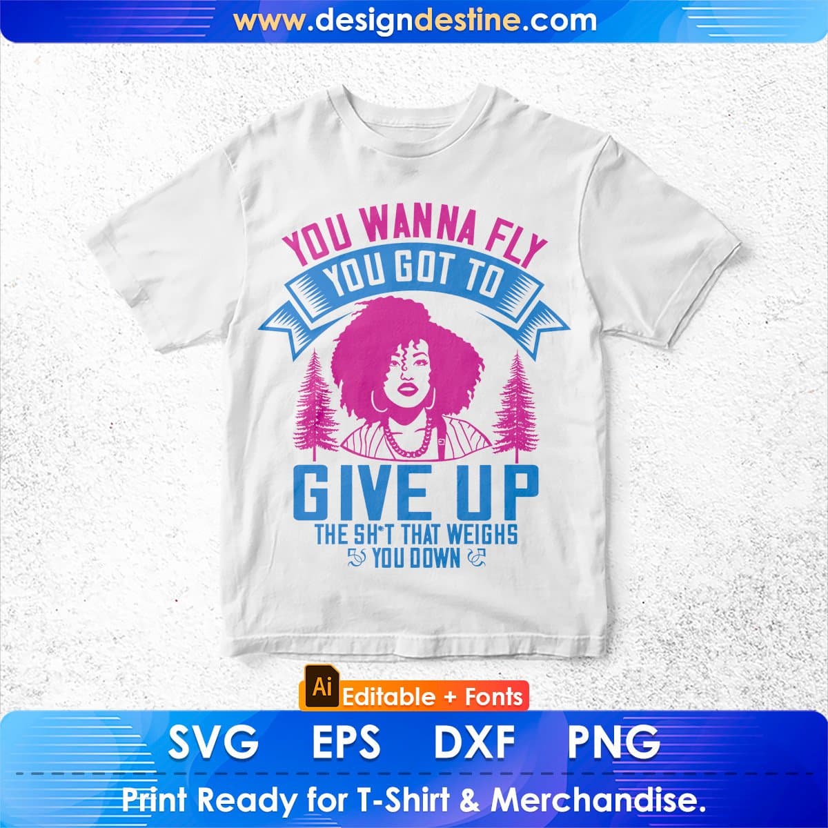 You Wanna Fly You Got To Give Up The Sh't That Weighs You Down Afro Editable T shirt Design In Svg Files