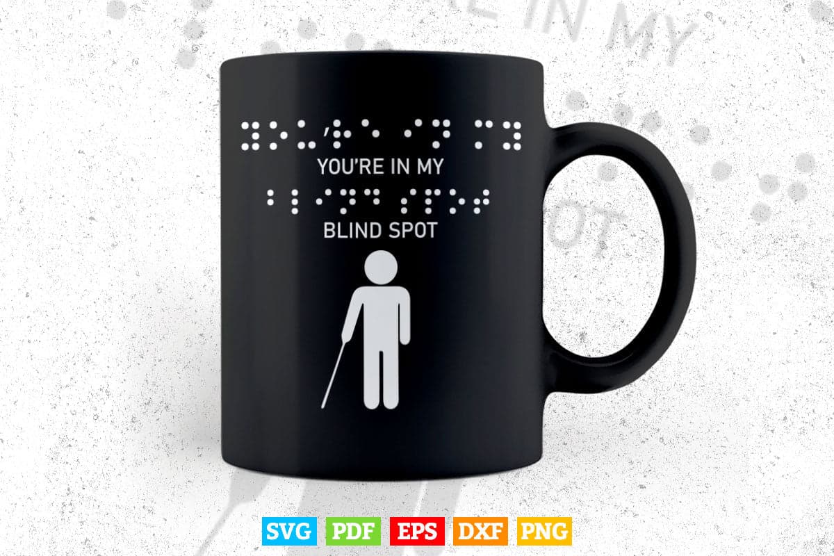 You're In My Blind Spot Blind People Person Gift Svg Png Files.