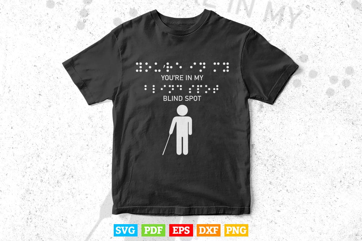 You're In My Blind Spot Blind People Person Gift Svg Png Files.