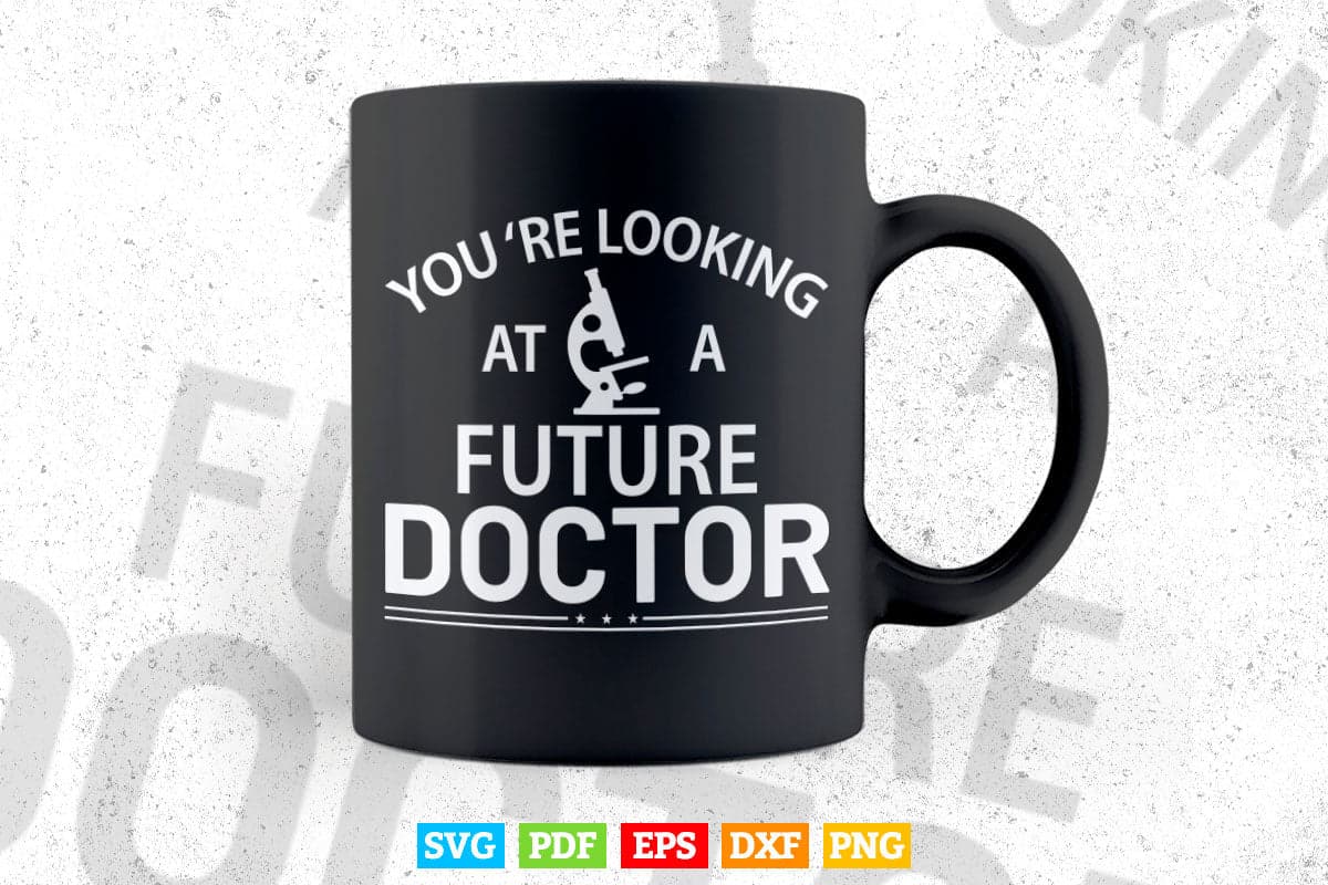 You're Looking At a Future Doctor Svg Cricut Files.