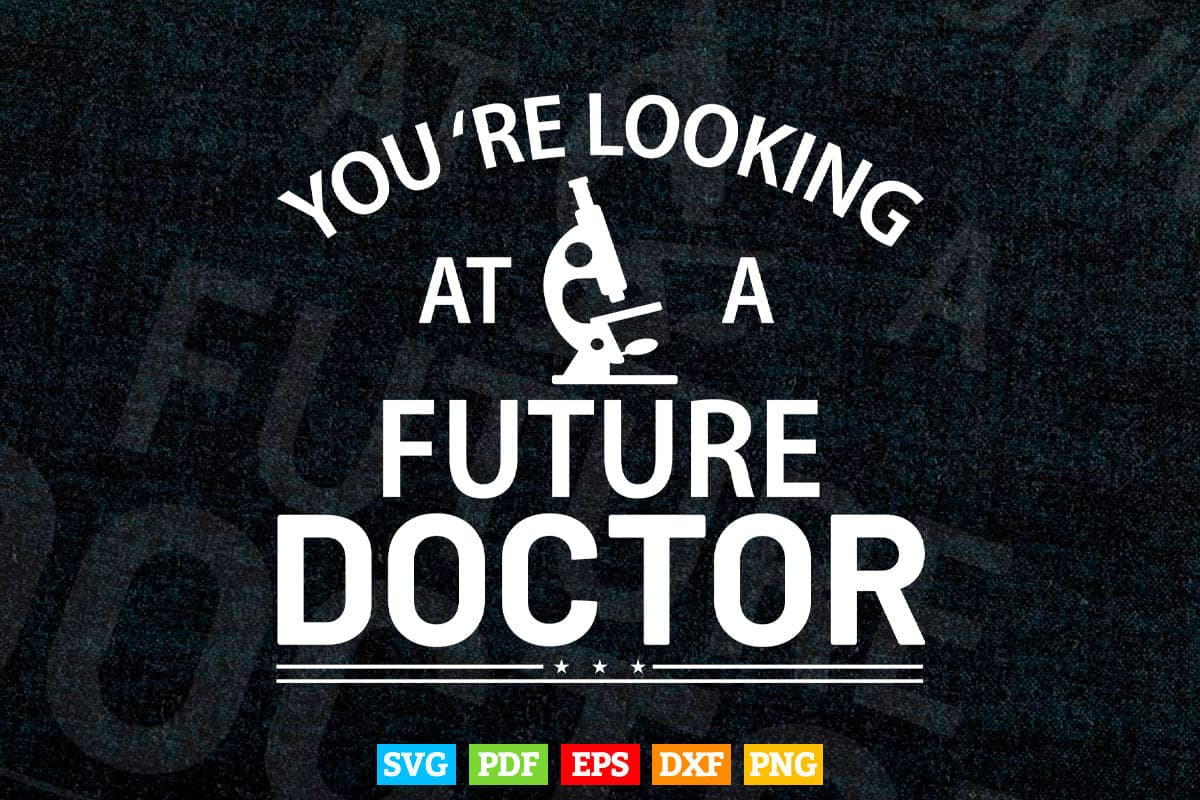 You're Looking At a Future Doctor Svg Cricut Files.
