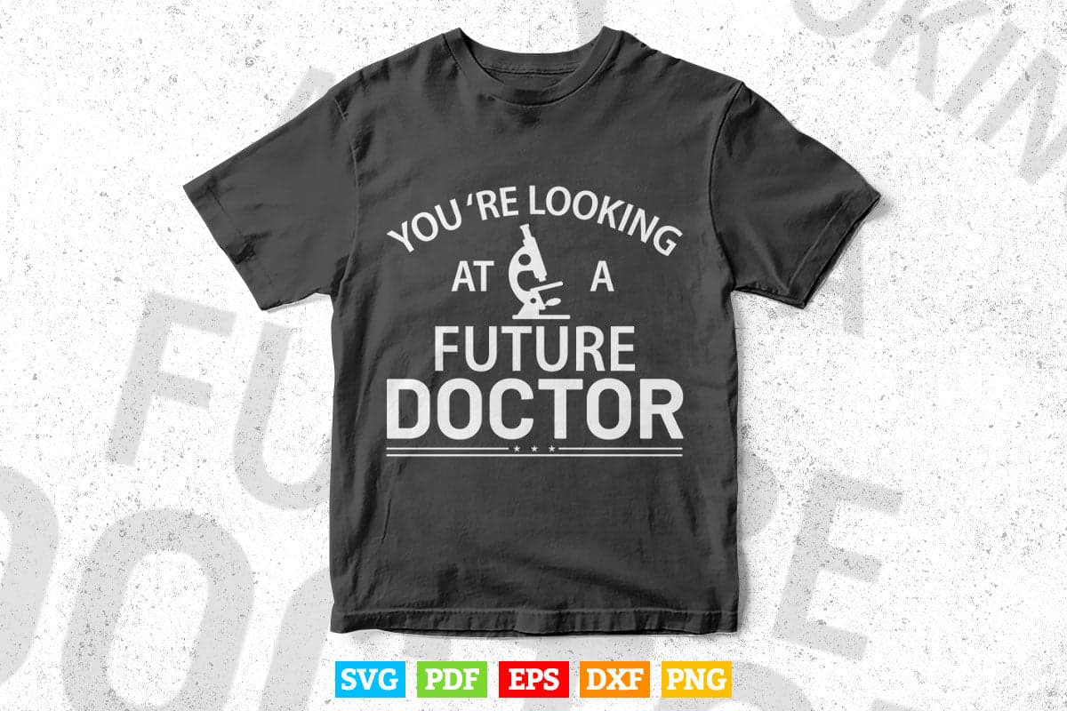 You're Looking At a Future Doctor Svg Cricut Files.