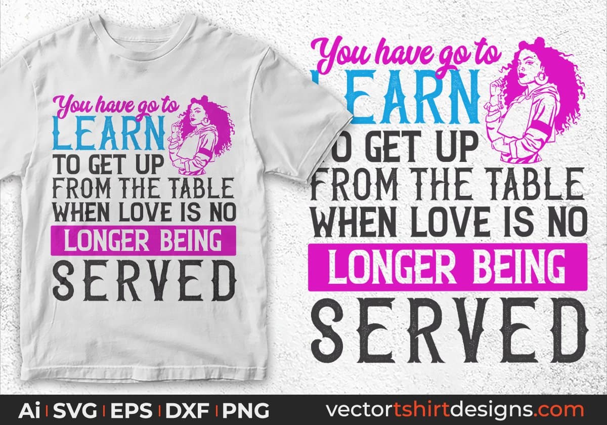 You've Go To Learn To Leave Love's No Longer Being Afro Editable T shirt Design In Svg Files