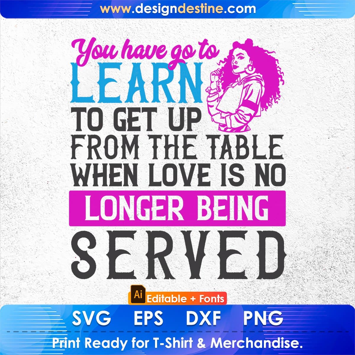 You've Go To Learn To Leave Love's No Longer Being Afro Editable T shirt Design In Svg Files