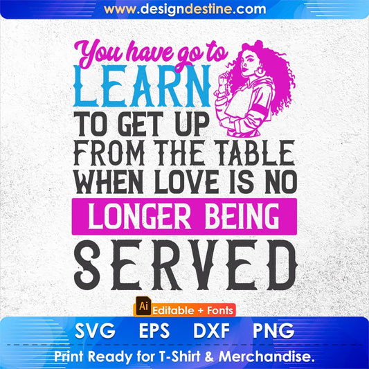 You've Go To Learn To Leave Love's No Longer Being Afro Editable T shirt Design In Svg Files