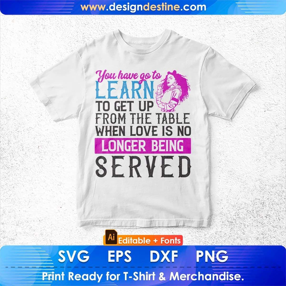 You've Go To Learn To Leave Love's No Longer Being Afro Editable T shirt Design In Svg Files
