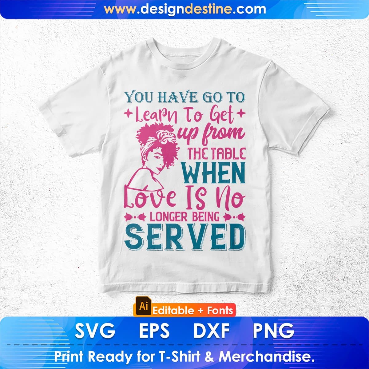 You've Go To Learn To Leave Love's No Longer Being Afro Editable T shirt Design In Svg Files