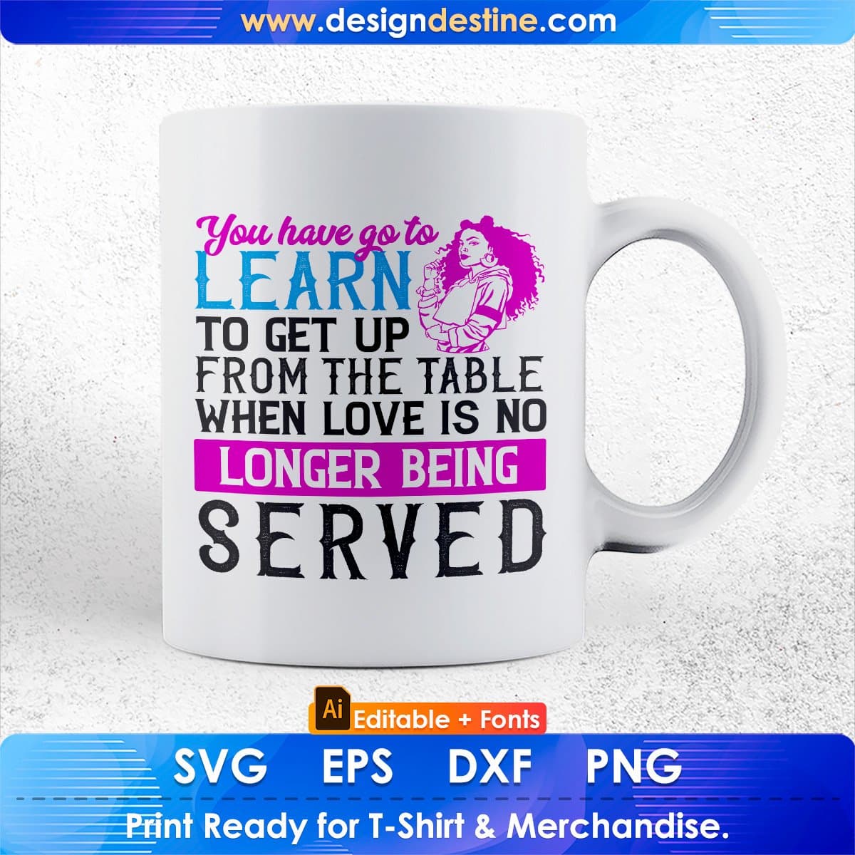 You've Go To Learn To Leave Love's No Longer Being Afro Editable T shirt Design In Svg Files