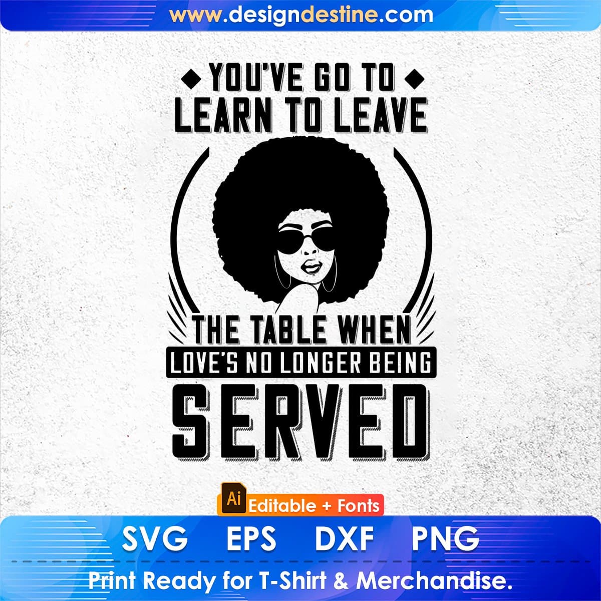You've Go To Learn To Leave Love's No Longer Being Afro Editable T shirt Design In Svg Files