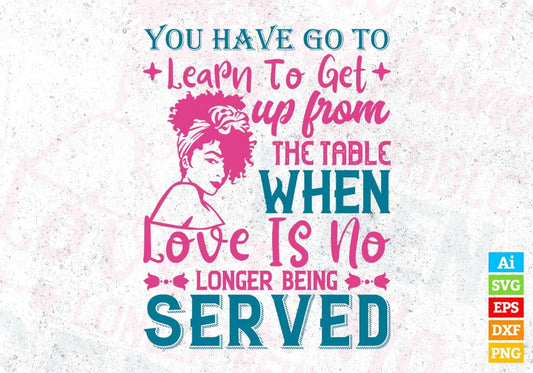 You've Go To Learn To Leave Love's No Longer Being Afro Editable T shirt Design In Svg Files